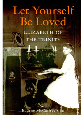 Let Yourself Be Loved: Elizabeth of the Trinity (2008)
