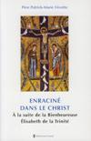 ENRACINE DANS LE CHRIST A LA SUITE DE LA BIENHEUREUSE ELISABETH DE LA TRINITE