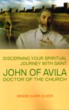 DISCERNING YOUR SPIRITUL JOURNEY WITH SAINT JOHN OF AVILA: Doctor of The Church