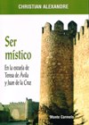 SER MISTICO: En la escuela de Teresa de Avila y Juan de la Cruz