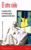EL OTRO CIELO: La presencia de Dios en el hombre segun la experiencia de Santa Teresa