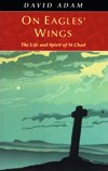 ON EAGLES' WINGS: The Life and Spirituality of St Chad