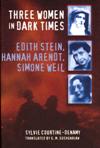 THREE WOMEN IN DARK TIMES: Edith Stein, Hannah Arendt, Simone Weil