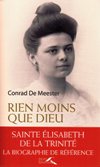 ELISABETH DE LA TRINITE BIOGRAPHIE: Rien Moins Que Dieu