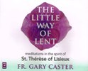 LITTLE WAY OF LENT: Meditations in the spirit of St Therese of Lisieux