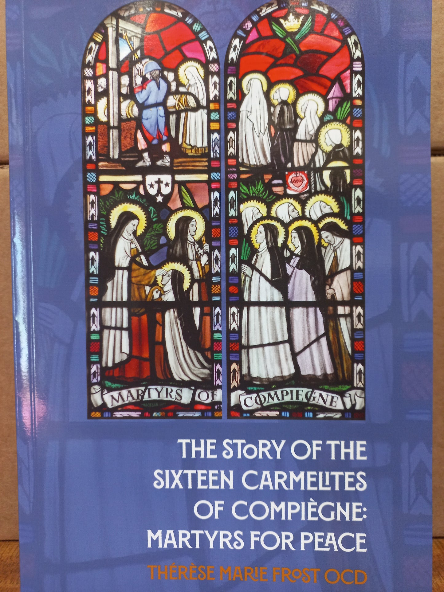 The Story of the Siixteen Carmelites of Compiegne: Martyrs for Peace.