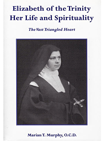 Elizabeth of the Trinity: Her Life and Spirituality
