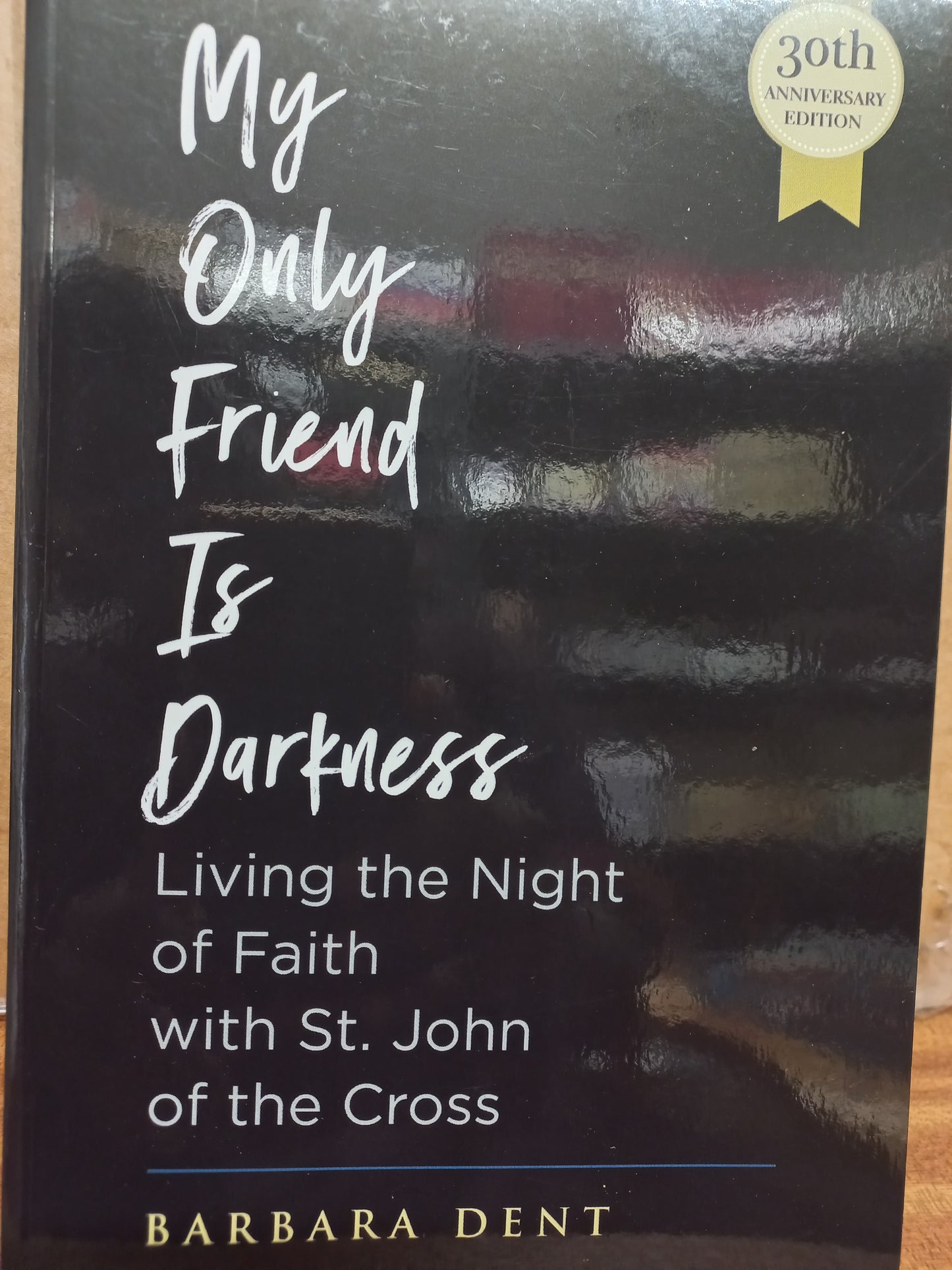 My Only Friend is Darkness: Living the Night of Faith with St John of the Cross