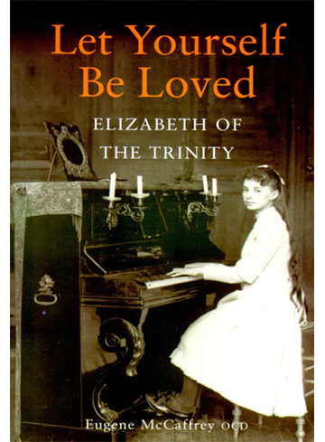Let Yourself Be Loved: Elizabeth of the Trinity  (2008)
