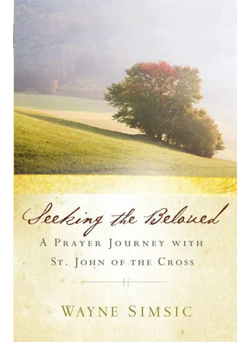 Seeking the Beloved:  A Prayer Journey with St John of the Cross