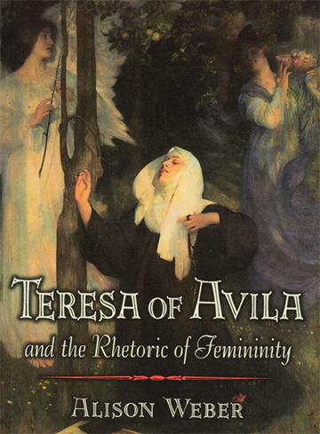 TERESA OF AVILA AND THE RHETORIC OF FEMININITY (1996)