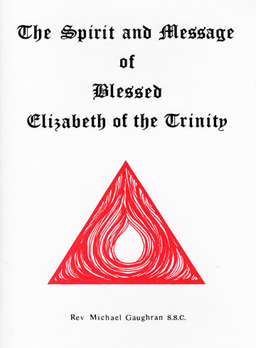 SPIRIT & MESSAGE OF BLESSED ELIZABETH OF THE TRINITY