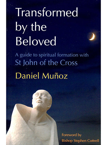 Transformed by the Beloved: A Guide to Spiritual Formation with St John of the Cross (2014)