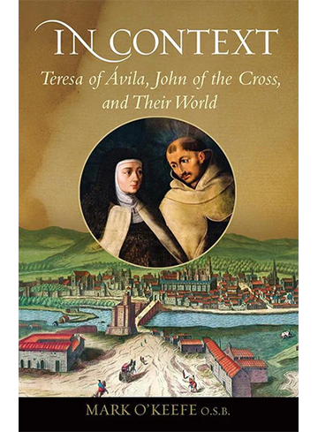 In Context: Teresa of Ávila, John of the Cross, and Their World (2020)