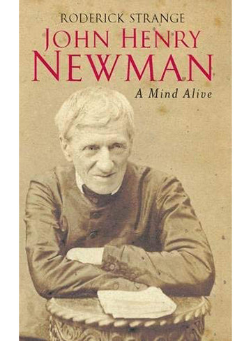 JOHN HENRY NEWMAN: A Mind Alive