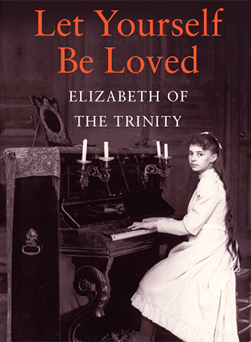 Let Yourself be Loved – Elizabeth of the Trinity – E-Book