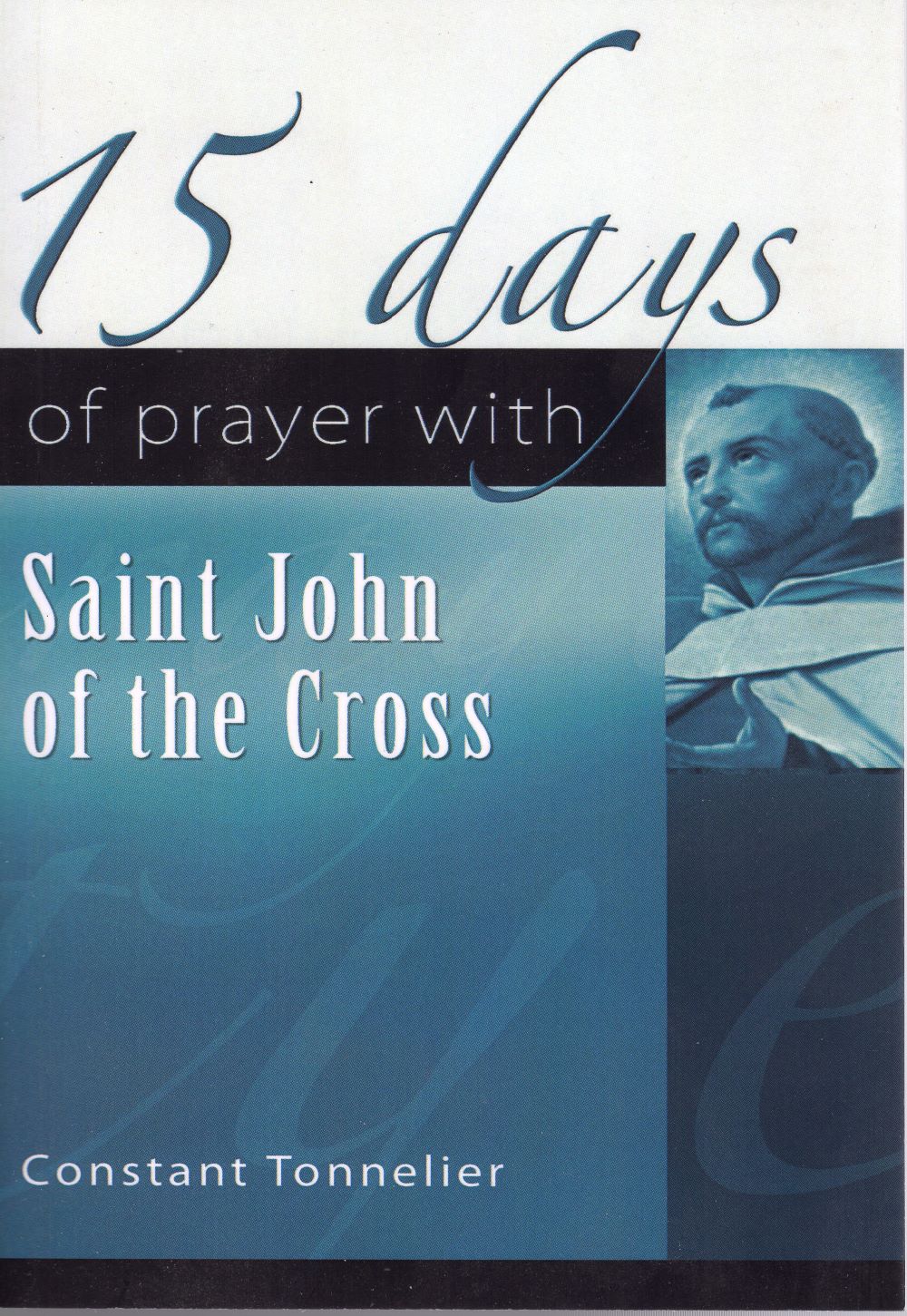 FIFTEEN DAYS OF PRAYER WITH JOHN OF THE CROSS