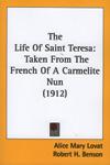 LIFE OF ST TERESA: Taken from the French of a Carmelite nun, 1912