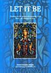 LET IT BE: Pondering the Scripture in the company of Mary, the Mother of Jesus.