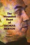 WOUNDED HEART OF THOMAS MERTON