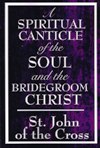 SPIRITUAL CANTICLE OF THE SOUL AND THE BRIDEGROOM CHRIST