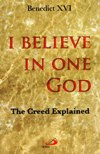 I BELIEVE IN ONE GOD: The Creed Explained