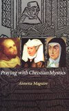 PRAYING WITH THE CHRISTIAN MYSTICS