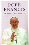 POPE FRANCIS: In His Own Words