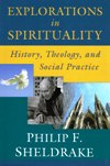 EXPLORATIONS IN SPIRITUALITY: History, Theology, and Social Practice