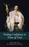 FINDING CONFIDENCE IN TIMES OF TRIAL: Letters of John of Avila (1500-1569)