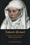 JULIAN'S GOSPEL: Illuminating the Life & Revelations of Julian of Norwich