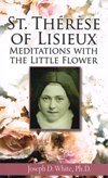 THERESE OF LISIEUX: Meditations with The Little Flower
