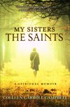 MY SISTERS,THE SAINTS: A Spiritual Memoir