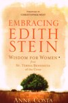 EMBRACING EDITH STEIN: Wisdom for Women from St. Teresa Benedicta of the Cross