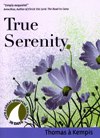 TRUE SERENITY:  Thomas A Kempis