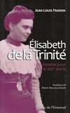 ELIABETH DE LA TRINITE:  Une Femme pour le XXI' siecle