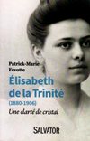 ELISABETH DE LA TRINITE (1880-1906) Une clarte de cristal.