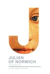 JULIAN OF NORWICH: A Very Brief History