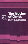 MOTHER OF CHRIST: Prayer and Practice