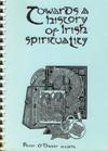 TOWARDS A HISTORY OF IRISH SPIRITUALITY