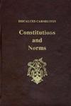 CONSTITUTIONS AND NORMS OF THE DISCALCED CARMELITE FRIARS