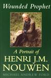 WOUNDED PROPHET: A Portrait of Henri J. M. Nouwen
