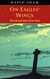 ON EAGLES' WINGS: The Life and Spirituality of St Chad