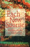EACH NEW SUNRISE: Meditations in Maturity
