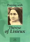 PRAYING WITH THERESE OF LISIEUX