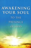 AWAKENING YOUR SOUL TO THE PRESENCE OF GOD