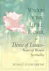 WISDOM OF THE LITTLE FLOWER: Therese of Lisieux in Conversation