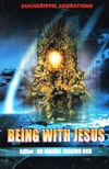 BEING WITH JESUS: Eucharistic Adorations