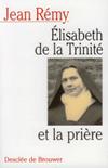 ELISABETH DE LA TRINITE ET LA PRIERE