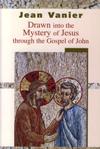 DRAWN INTO THE MYSTERY OF JESUS THROUGH THE GOSPEL OF JOHN